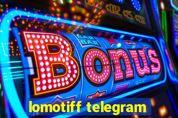 lomotiff telegram